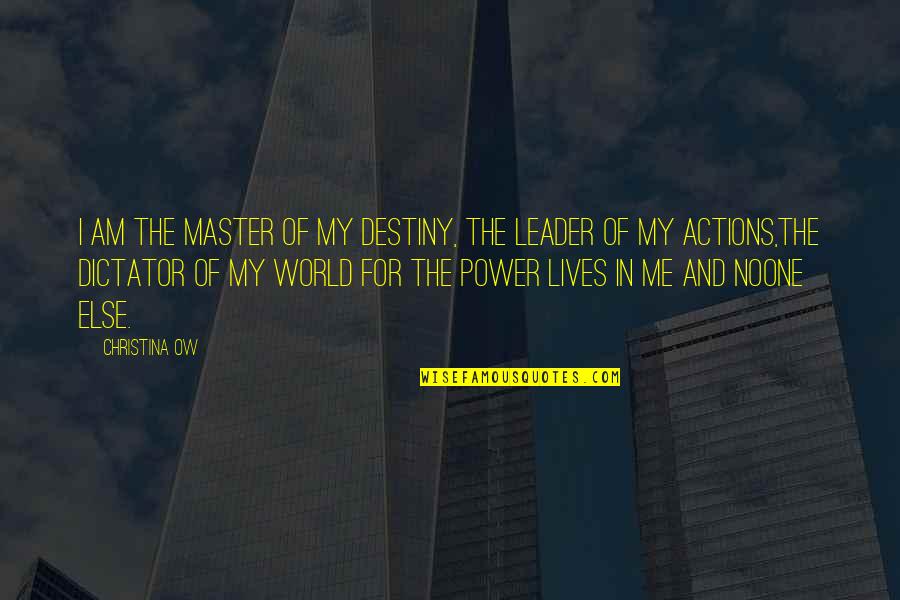 Leader Inspirational Quotes By Christina OW: I am the master of my destiny, the