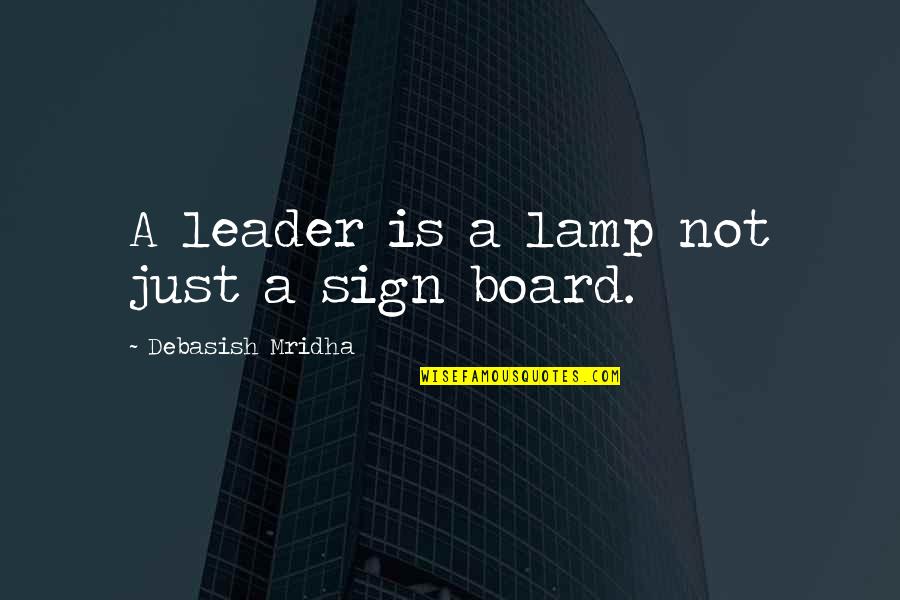 Leader Inspirational Quotes By Debasish Mridha: A leader is a lamp not just a