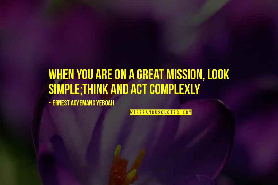 Leader Inspirational Quotes By Ernest Agyemang Yeboah: When you are on a great mission, look