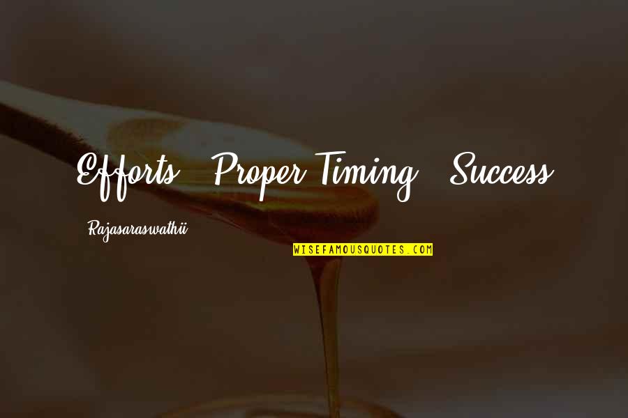 Leader Inspirational Quotes By Rajasaraswathii: Efforts + Proper Timing = Success