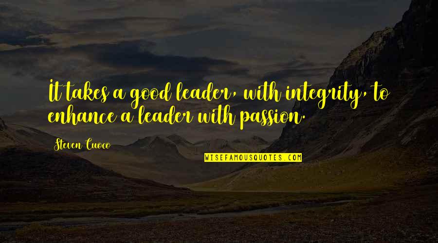 Leader Inspirational Quotes By Steven Cuoco: It takes a good leader, with integrity, to