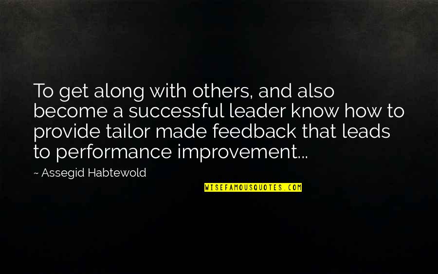 Leader Leads Quotes By Assegid Habtewold: To get along with others, and also become
