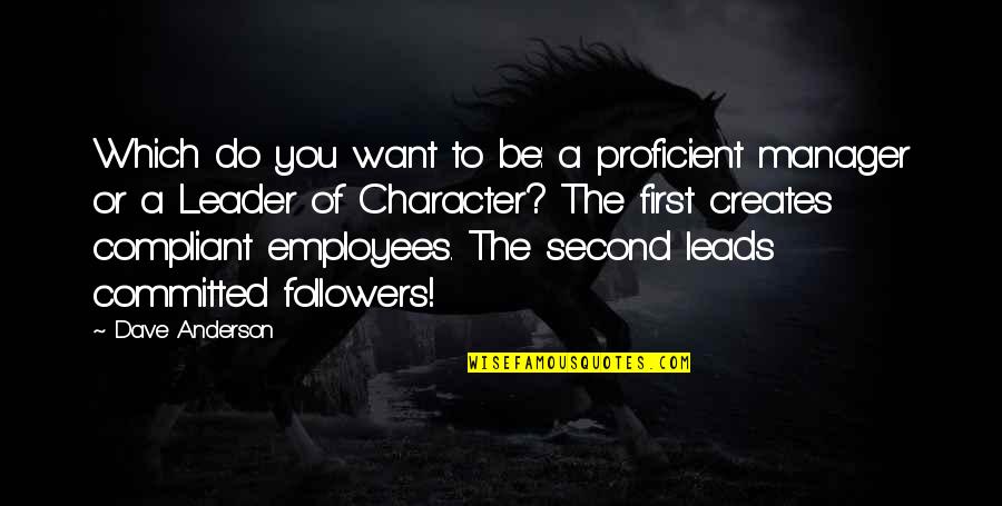 Leader Leads Quotes By Dave Anderson: Which do you want to be: a proficient