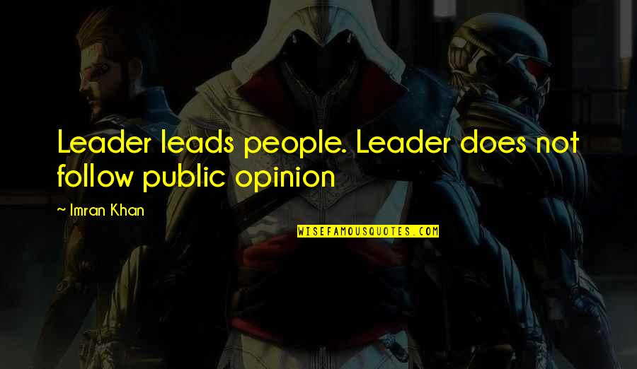 Leader Leads Quotes By Imran Khan: Leader leads people. Leader does not follow public