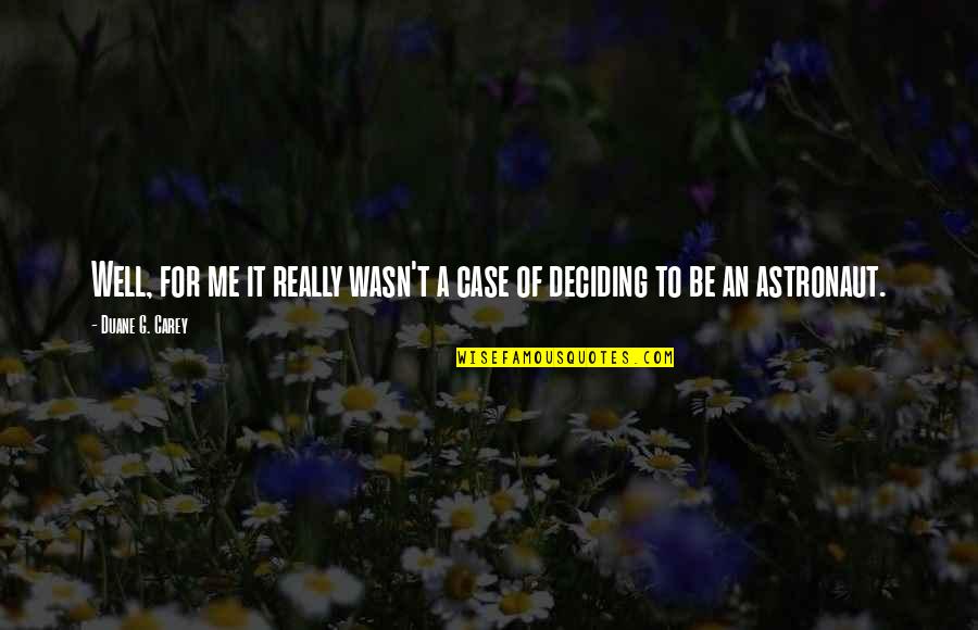 Leader Motivation Quotes By Duane G. Carey: Well, for me it really wasn't a case Leader Motivation Quotes By Duane G. Carey: Well, for me it really wasn't a case