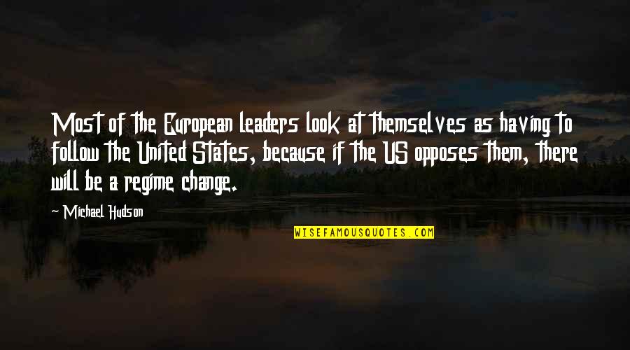 Leader Of Change Quotes By Michael Hudson: Most of the European leaders look at themselves