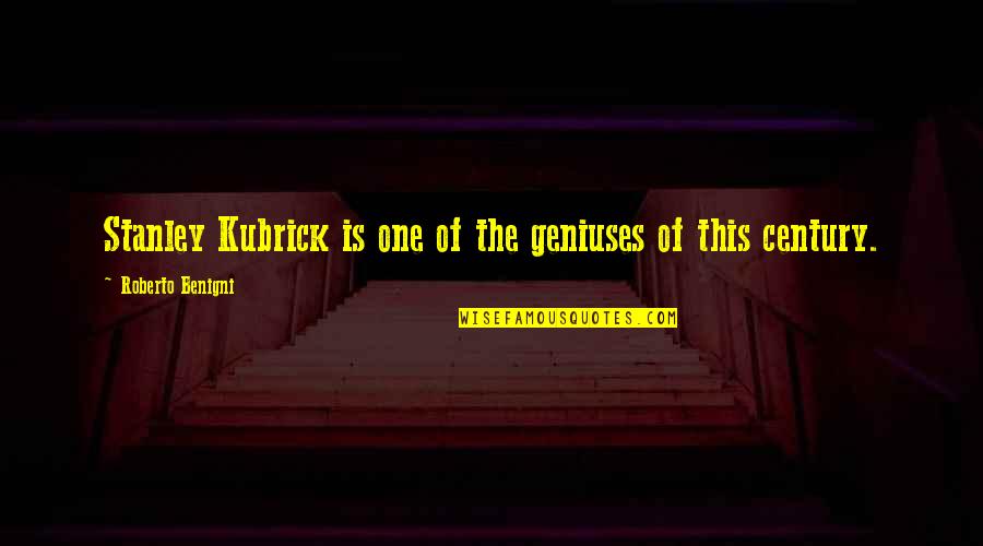 Leader Of The Cleric Guild Quotes By Roberto Benigni: Stanley Kubrick is one of the geniuses of Leader Of The Cleric Guild Quotes By Roberto Benigni: Stanley Kubrick is one of the geniuses of