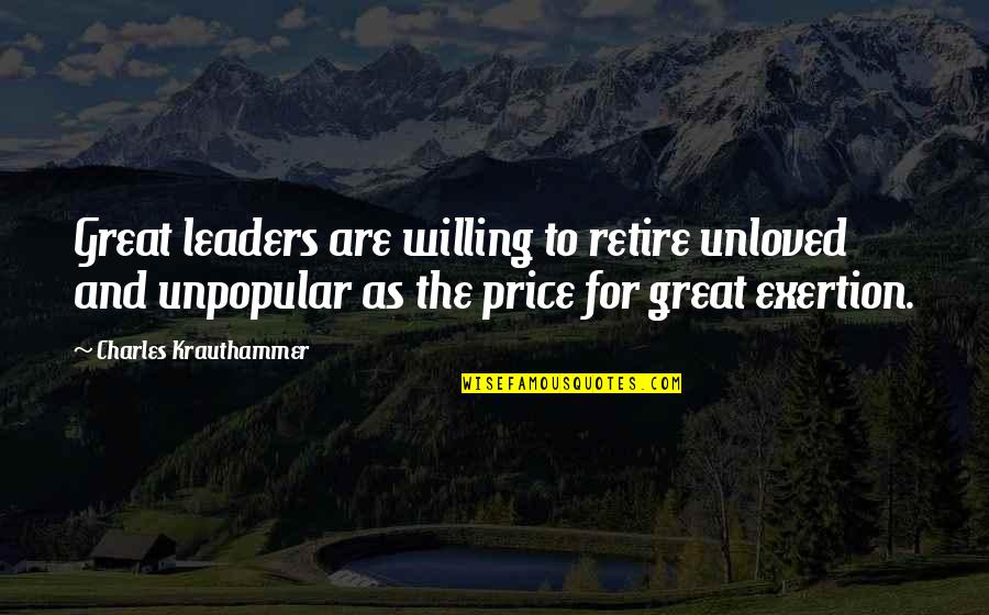 Leader Retiring Quotes By Charles Krauthammer: Great leaders are willing to retire unloved and