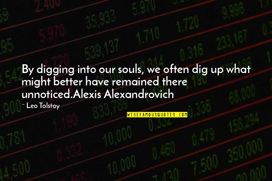 Leader Retiring Quotes By Leo Tolstoy: By digging into our souls, we often dig