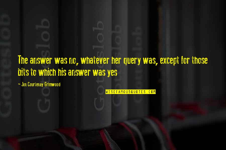 Leader Set Example Quotes By Jon Courtenay Grimwood: The answer was no, whatever her query was,