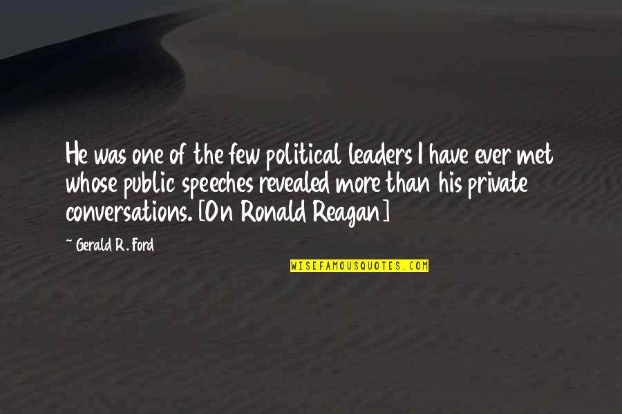 Leader Speech Quotes By Gerald R. Ford: He was one of the few political leaders Leader Speech Quotes By Gerald R. Ford: He was one of the few political leaders