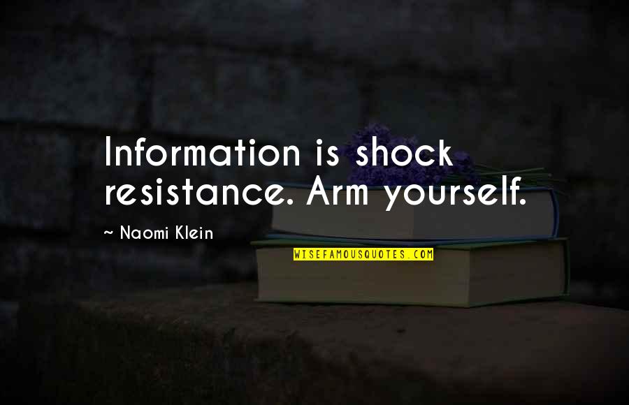 Leader Vs Boss Quotes By Naomi Klein: Information is shock resistance. Arm yourself.