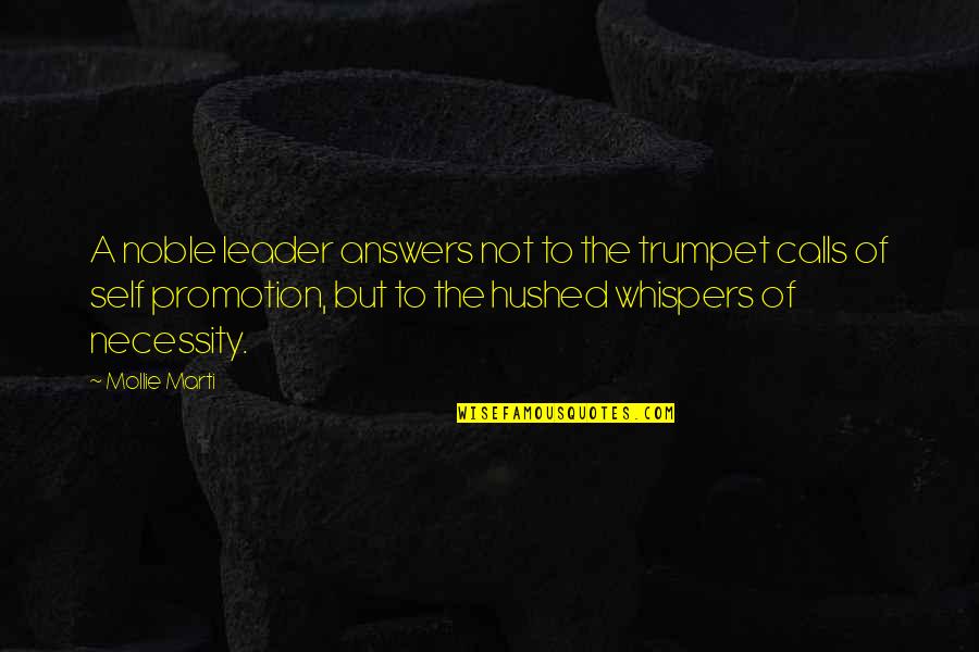 Leader Vs Leadership Quotes By Mollie Marti: A noble leader answers not to the trumpet