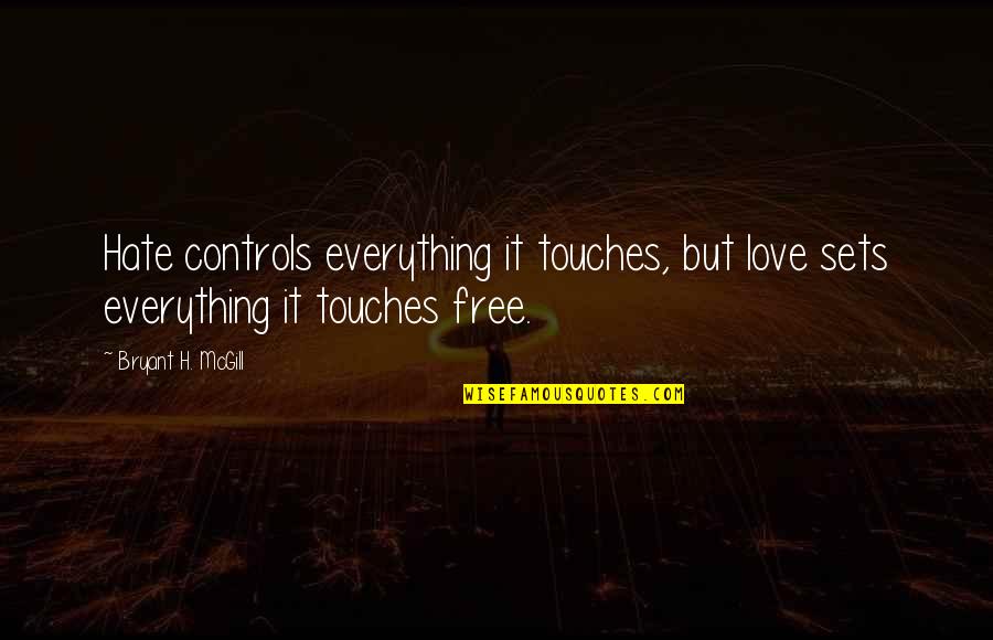 Leader Wanted Ad Quotes By Bryant H. McGill: Hate controls everything it touches, but love sets