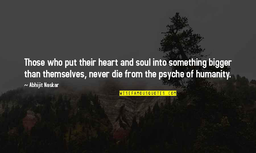 Leader With Heart Quotes By Abhijit Naskar: Those who put their heart and soul into
