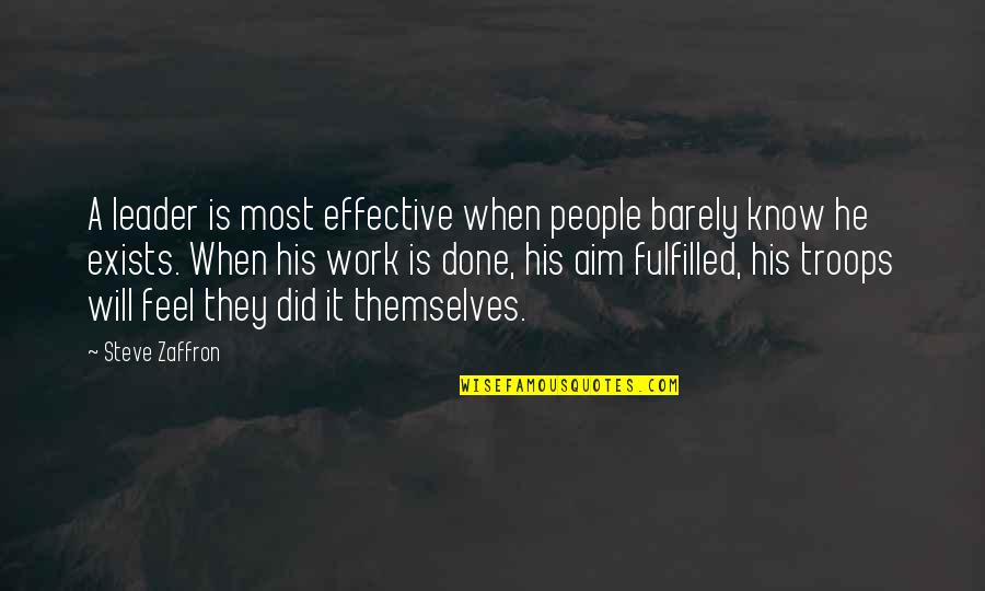 Leader Work Quotes By Steve Zaffron: A leader is most effective when people barely