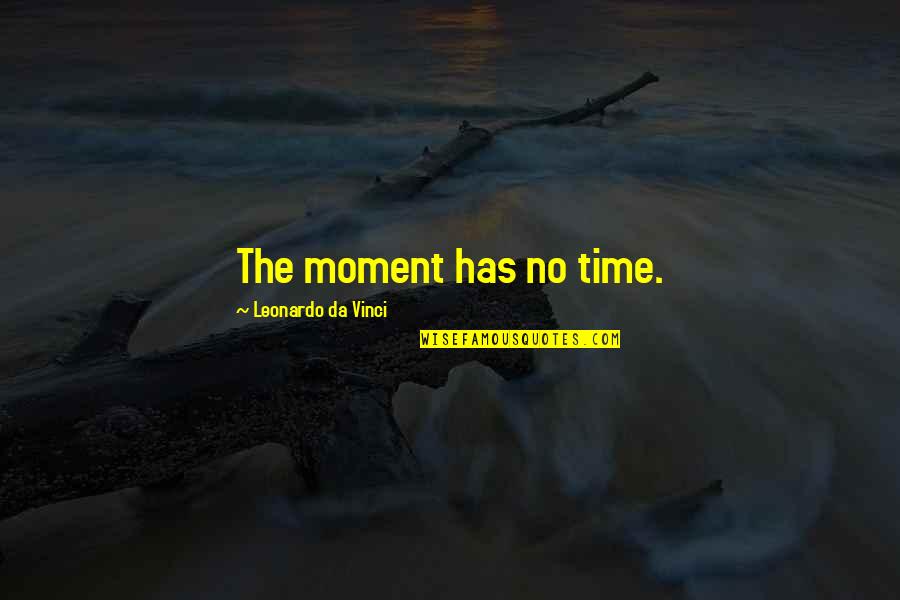 Leadercast 2014 Quotes By Leonardo Da Vinci: The moment has no time.