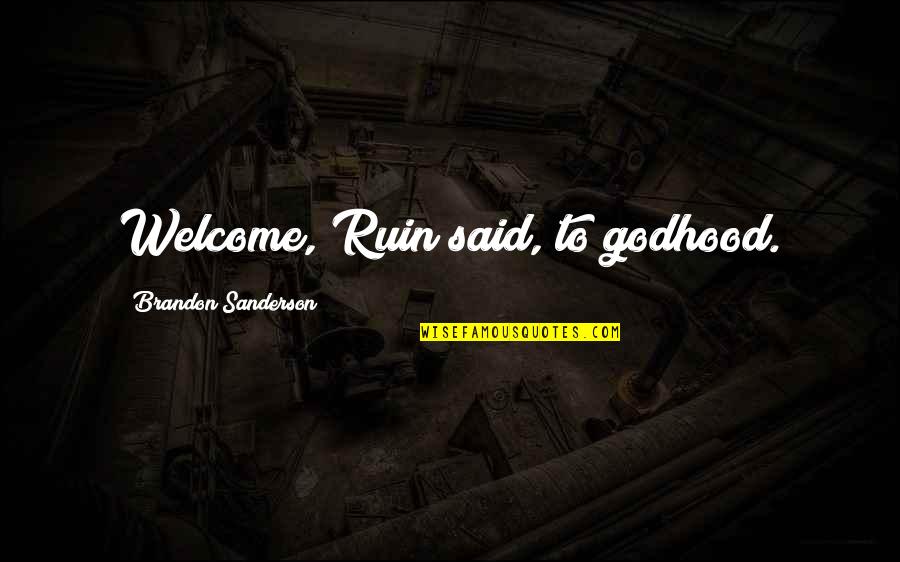 Leaderi Leaders Quotes By Brandon Sanderson: Welcome, Ruin said, to godhood.