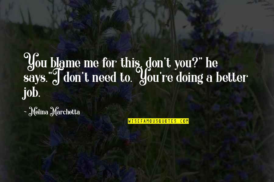 Leaderi Leaders Quotes By Melina Marchetta: You blame me for this, don't you?" he Leaderi Leaders Quotes By Melina Marchetta: You blame me for this, don't you?" he
