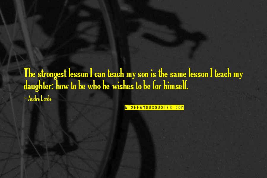 Leaderless Quotes By Audre Lorde: The strongest lesson I can teach my son Leaderless Quotes By Audre Lorde: The strongest lesson I can teach my son