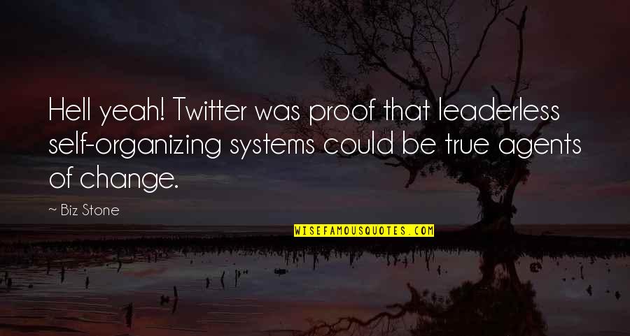Leaderless Quotes By Biz Stone: Hell yeah! Twitter was proof that leaderless self-organizing Leaderless Quotes By Biz Stone: Hell yeah! Twitter was proof that leaderless self-organizing