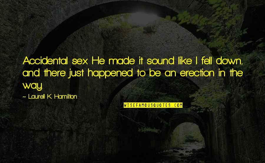 Leaderless Quotes By Laurell K. Hamilton: Accidental sex. He made it sound like I