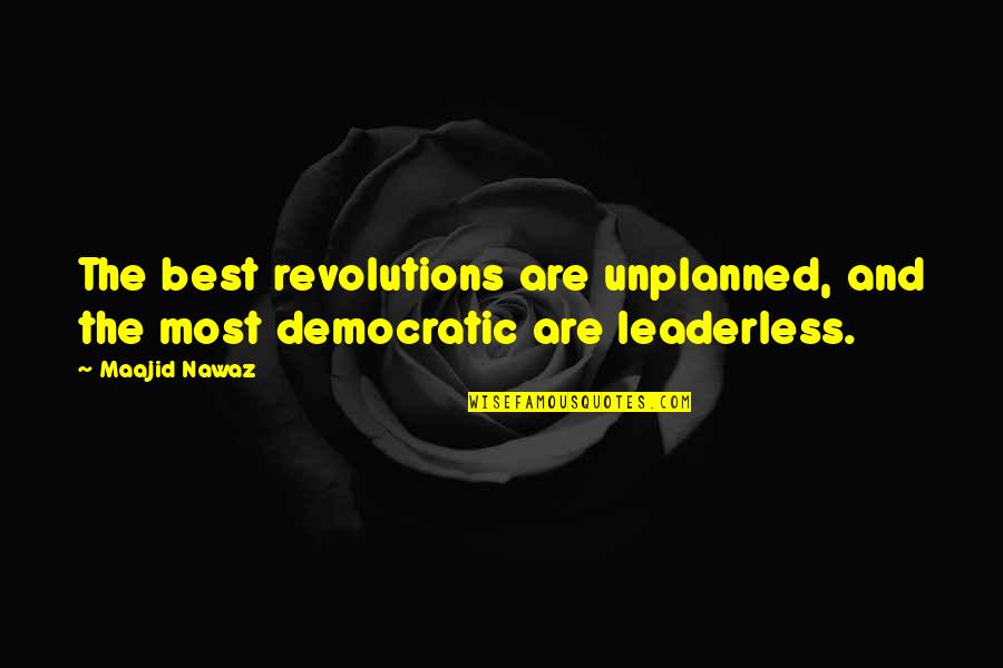 Leaderless Quotes By Maajid Nawaz: The best revolutions are unplanned, and the most