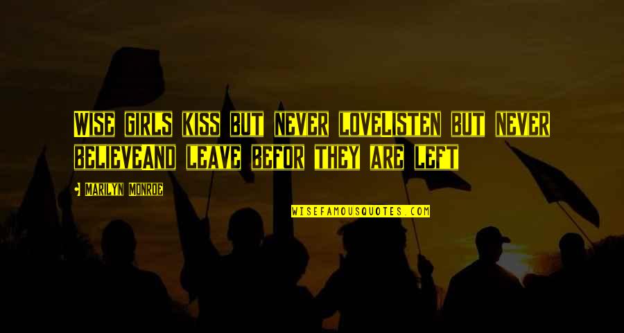 Leaderless Quotes By Marilyn Monroe: Wise girls kiss but never loveListen but never Leaderless Quotes By Marilyn Monroe: Wise girls kiss but never loveListen but never