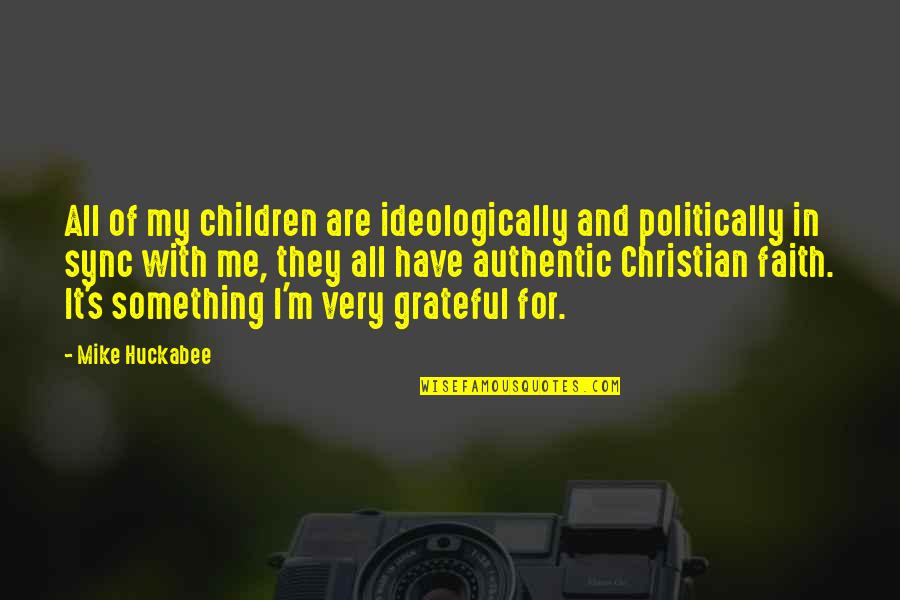Leaderless Quotes By Mike Huckabee: All of my children are ideologically and politically Leaderless Quotes By Mike Huckabee: All of my children are ideologically and politically