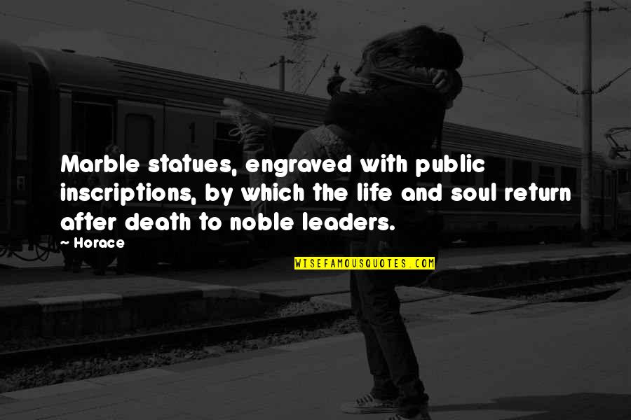 Leaders And Leader Quotes By Horace: Marble statues, engraved with public inscriptions, by which