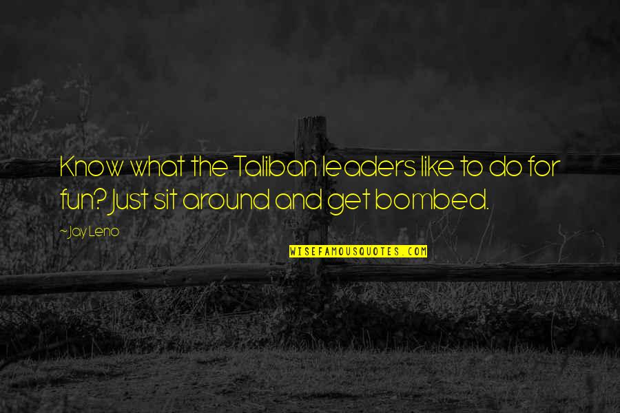 Leaders And Leader Quotes By Jay Leno: Know what the Taliban leaders like to do