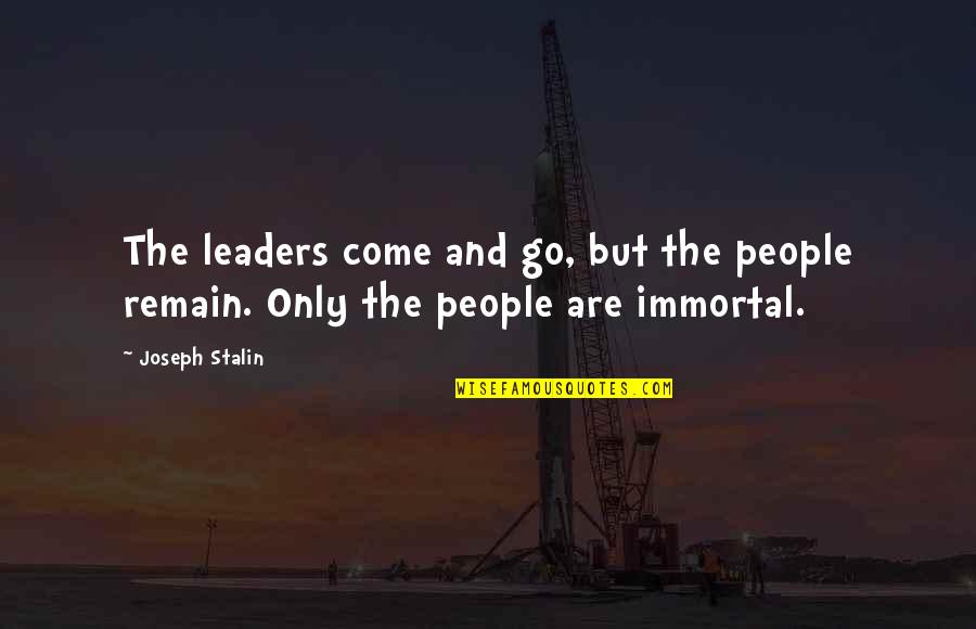 Leaders And Leader Quotes By Joseph Stalin: The leaders come and go, but the people