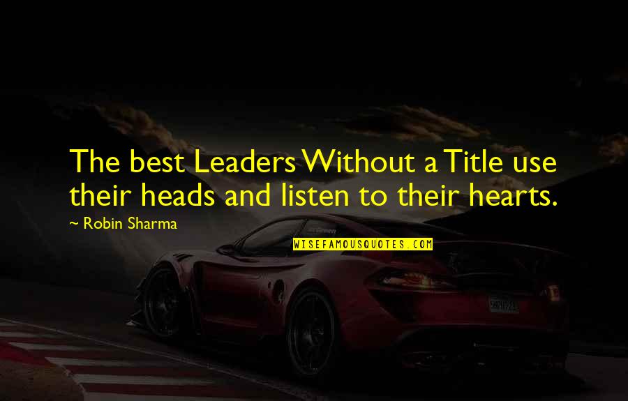 Leaders And Leader Quotes By Robin Sharma: The best Leaders Without a Title use their