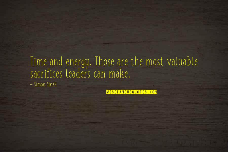 Leaders And Leader Quotes By Simon Sinek: Time and energy. Those are the most valuable