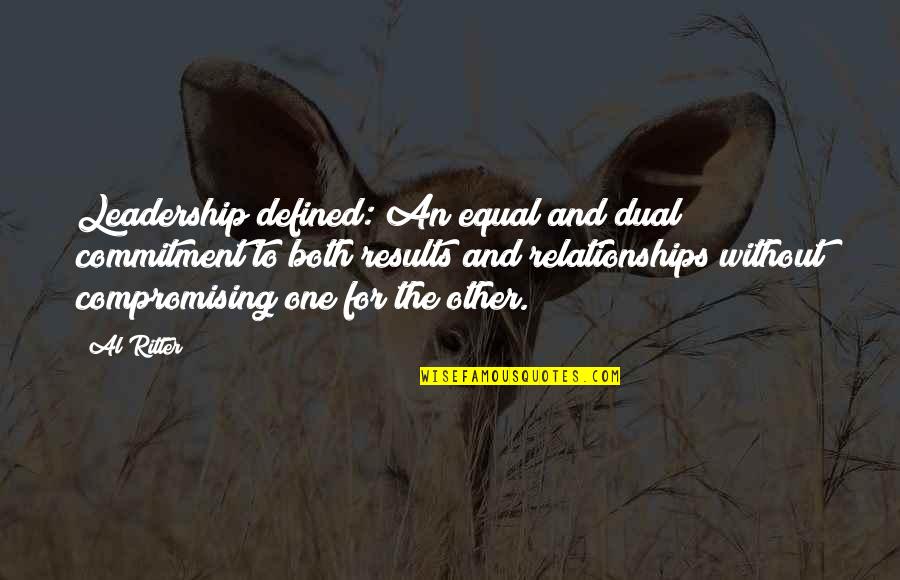 Leaders And Leadership Quotes By Al Ritter: Leadership defined: An equal and dual commitment to