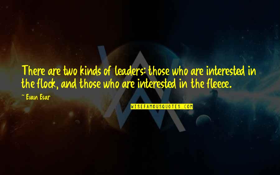 Leaders And Leadership Quotes By Evan Esar: There are two kinds of leaders: those who