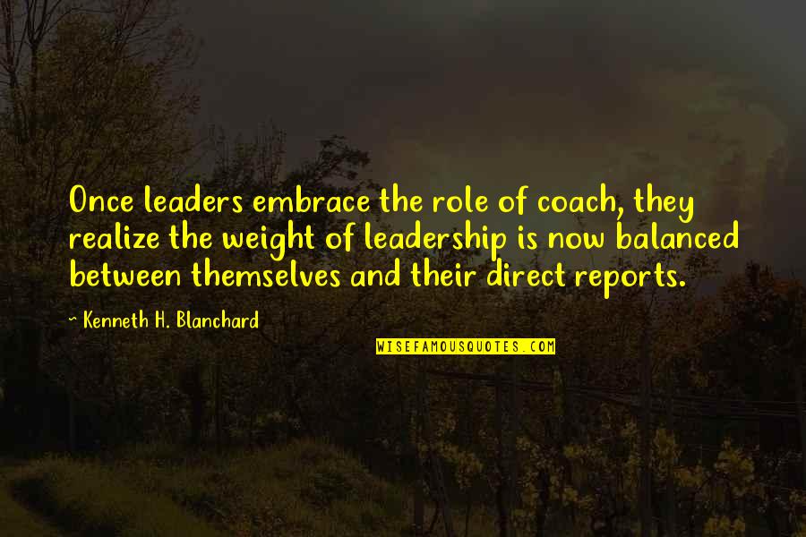 Leaders And Leadership Quotes By Kenneth H. Blanchard: Once leaders embrace the role of coach, they