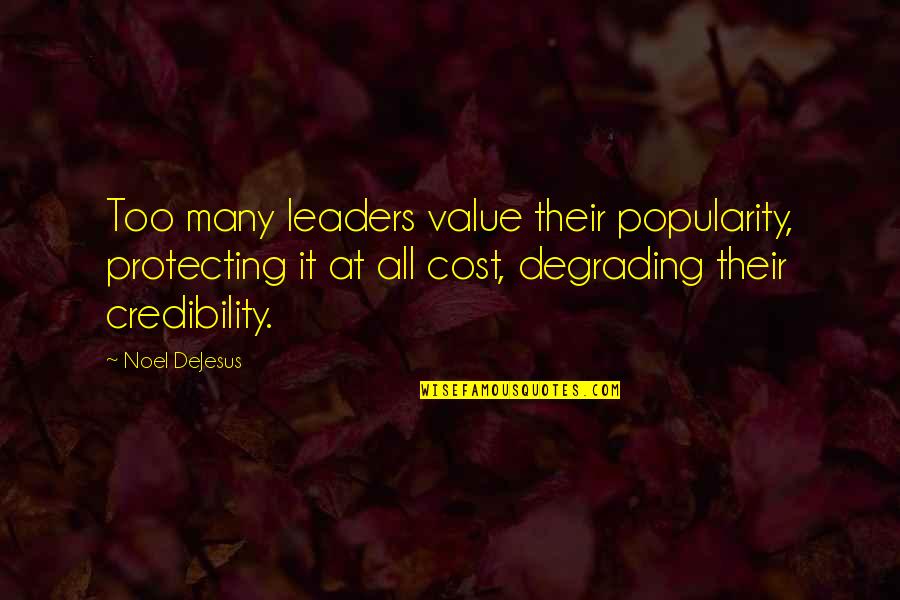 Leaders And Leadership Quotes By Noel DeJesus: Too many leaders value their popularity, protecting it