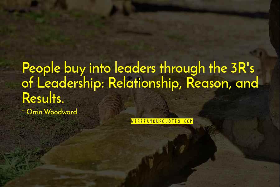 Leaders And Leadership Quotes By Orrin Woodward: People buy into leaders through the 3R's of
