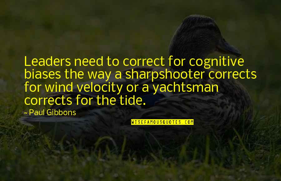 Leaders And Leadership Quotes By Paul Gibbons: Leaders need to correct for cognitive biases the