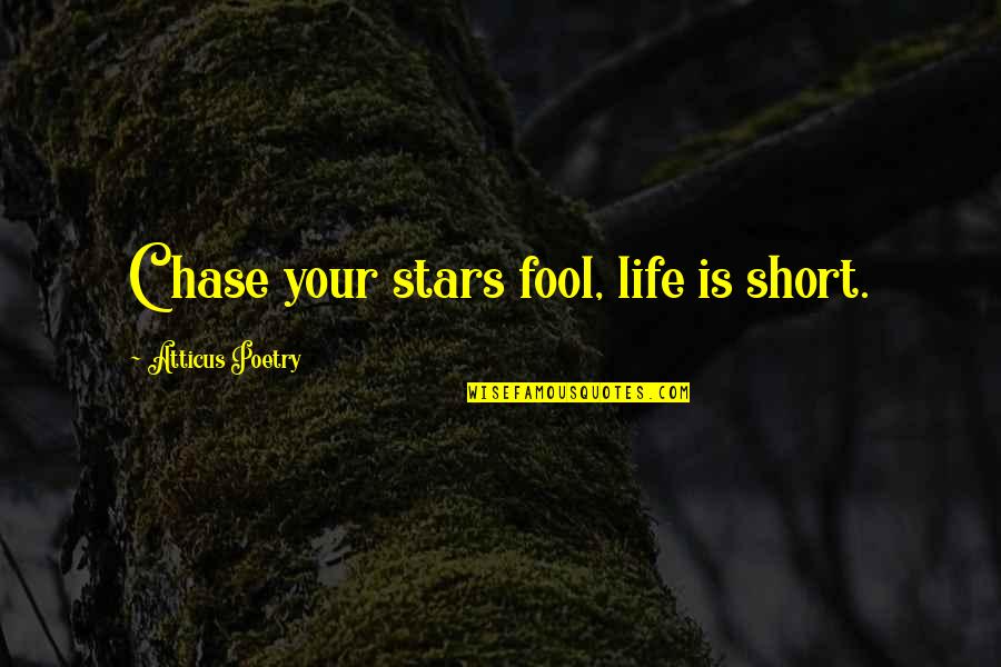 Leaders And Managers Quote Quotes By Atticus Poetry: Chase your stars fool, life is short.