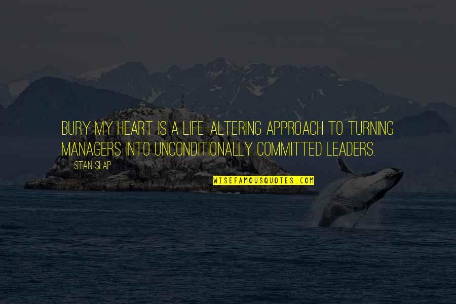 Leaders And Managers Quotes By Stan Slap: Bury My Heart is a life-altering approach to