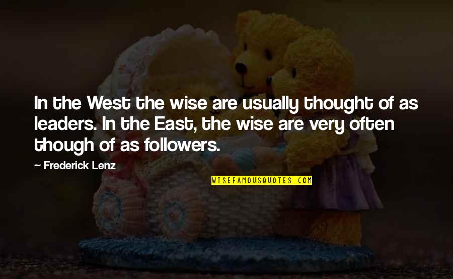 Leaders And Their Followers Quotes By Frederick Lenz: In the West the wise are usually thought