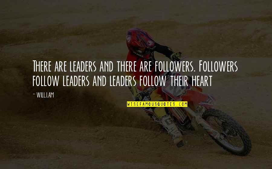 Leaders And Their Followers Quotes By Will.i.am: There are leaders and there are followers. Followers