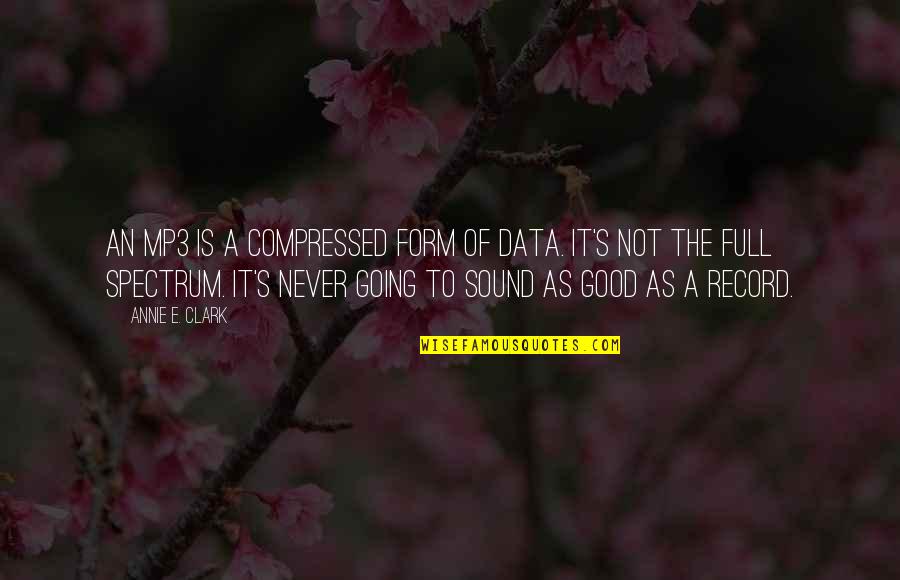 Leaders Are Learners Quote Quotes By Annie E. Clark: An mp3 is a compressed form of data. Leaders Are Learners Quote Quotes By Annie E. Clark: An mp3 is a compressed form of data.