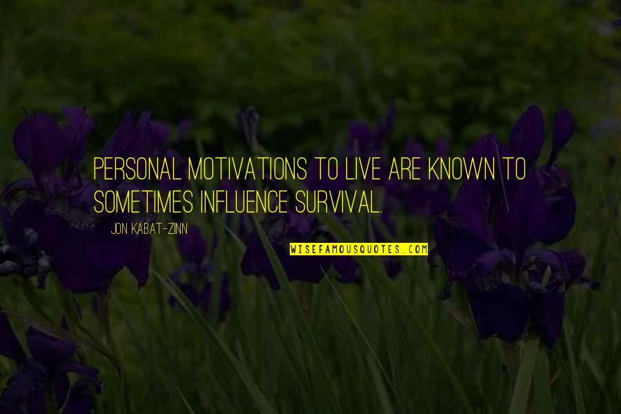 Leaders Are Made Not Born Quote Quotes By Jon Kabat-Zinn: Personal motivations to live are known to sometimes