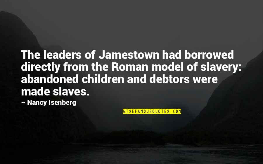 Leaders Are Made Quotes By Nancy Isenberg: The leaders of Jamestown had borrowed directly from