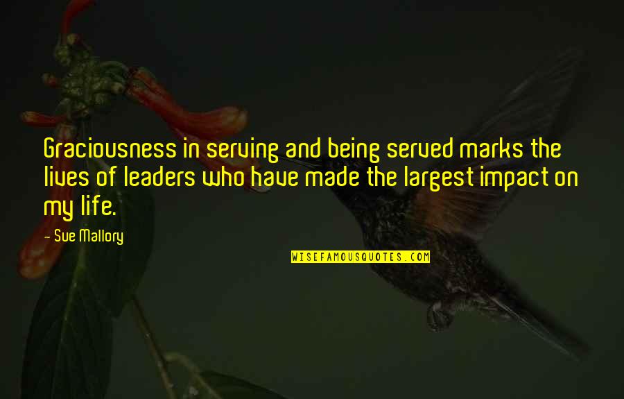 Leaders Are Made Quotes By Sue Mallory: Graciousness in serving and being served marks the