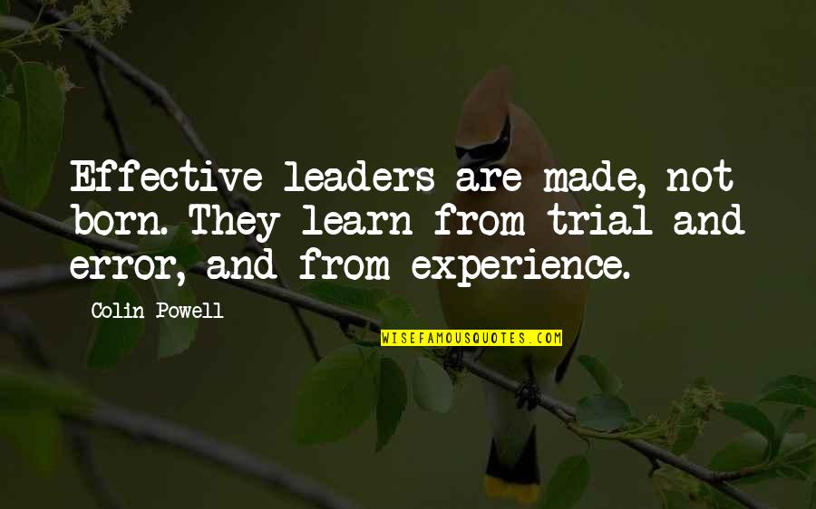 Leaders Are Not Born They Are Made Quotes By Colin Powell: Effective leaders are made, not born. They learn