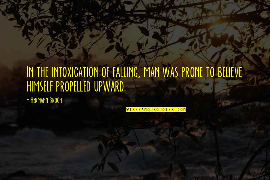 Leaders As Servants Quotes By Hermann Broch: In the intoxication of falling, man was prone